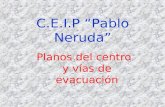 C.E.I.P “Pablo Neruda” Planos del centro y vías de evacuación.