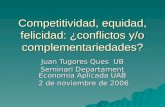 Competitividad, equidad, felicidad: ¿conflictos y/o complementariedades? Juan Tugores Ques UB Seminari Departament Economia Aplicada UAB 2 de noviembre.