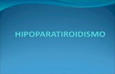 Es un trastorno causado por la hipofunción de las glándulas paratiroides, caracterizada por una muy baja concentración de hormona paratiroidea (PTH),