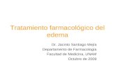 Tratamiento farmacológico del edema Dr. Jacinto Santiago Mejía Departamento de Farmacología Facultad de Medicina, UNAM Octubre de 2009.