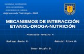 MECANISMOS DE INTERACCIÓN ETANOL-DROGA-NUTRICIÓN Rodrigo Gaete R. Francisco Pereira P. Gabriel Pinto B. Cesar Wright B. UNIVERSIDAD DE CONCEPCION FACULTAD.