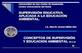 CONCEPTOS DE SUPERVISIÓN Y EDUCACION AMBIENTAL 22.1.11 Universidad de San Carlos de Guatemala Centro Universitario del Norte SUPERVISIÓN EDUCATIVA APLICADA.