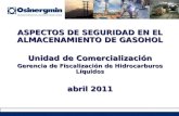 ASPECTOS DE SEGURIDAD EN EL ALMACENAMIENTO DE GASOHOL Unidad de Comercialización Gerencia de Fiscalización de Hidrocarburos Líquidos abril 2011.