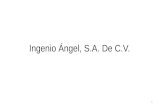 Ingenio Ángel, S.A. De C.V. 1. Historia de Ingenio El Ángel Fundado en el Siglo XVIII. En 1948 alcanza la categoría de primer productor de azúcar. En.