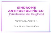 SÍNDROME ANTIFOSFOLIPÍDICO (Síndrome de Hughes) Yurema D. Arroyo P. Dra. Rocío Santibáñez.