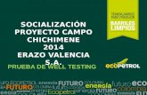 SOCIALIZACIÓN PROYECTO CAMPO CHICHIMENE 2014 ERAZO VALENCIA S.A. SOCIALIZACIÓN PROYECTO CAMPO CHICHIMENE 2014 ERAZO VALENCIA S.A. PRUEBA DE WELL TESTING.
