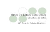 Tipos de Datos abstractos Estructuras de Datos MC Beatriz Beltrán Martínez.