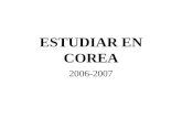 ESTUDIAR EN COREA 2006-2007. SISTEMA EDUCATIVO COREANO Educación Preescolar. Educación Obligatoria. Educación Superior.