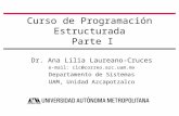Curso de Programación Estructurada Parte I Dr. Ana Lilia Laureano-Cruces e-mail: clc@correo.azc.uam.mx Departamento de Sistemas UAM, Unidad Azcapotzalco.