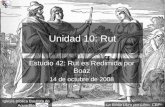 1 Unidad 10: Rut Estudio 42: Rut es Redimida por Boaz 14 de octubre de 2008 Iglesia Bíblica Bautista de Aguadilla La Biblia Libro por Libro, CBP ®