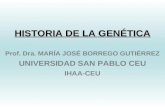 HISTORIA DE LA GENÉTICA Prof. Dra. MARÍA JOSÉ BORREGO GUTIÉRREZ UNIVERSIDAD SAN PABLO CEU IHAA-CEU.