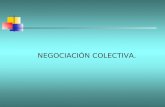 NEGOCIACIÓN COLECTIVA.. Negociación Colectiva Procedimiento a través del cual uno o más empleadores, se relacionan con una o más organizaciones sindicales.