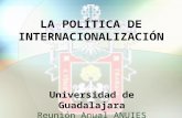 LA POLÍTICA DE INTERNACIONALIZACIÓN Universidad de Guadalajara Reunión Anual ANUIES Abril 2005.