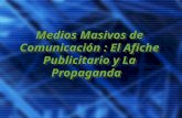 Medios Masivos de Comunicación : El Afiche Publicitario y La Propaganda.