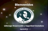 Bienvenidos Liderazgo Responsable y Seguridad Ciudadana Agosto2014.