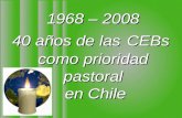 1968 – 2008 40 años de las CEBs como prioridad pastoral en Chile.