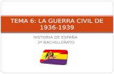 HISTORIA DE ESPAÑA 2º BACHILLERATO TEMA 6: LA GUERRA CIVIL DE 1936- 1939.