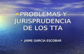 1 PROBLEMAS PROBLEMAS Y JURISPRUDENCIA DE LOS TTA JAIME JAIME GARCIA ESCOBAR.