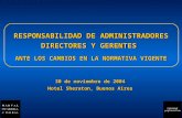RESPONSABILIDAD DE ADMINISTRADORES DIRECTORES Y GERENTES ANTE LOS CAMBIOS EN LA NORMATIVA VIGENTE 30 de noviembre de 2004 Hotel Sheraton, Buenos Aires.