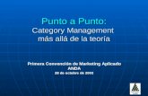 Punto a Punto: Category Management más allá de la teoría Primera Convención de Marketing Aplicado ANDA 28 de octubre de 2003.