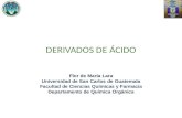 DERIVADOS DE ÁCIDO Flor de María Lara Universidad de San Carlos de Guatemala Facultad de Ciencias Químicas y Farmacia Departamento de Química Orgánica.