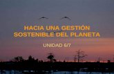 HACIA UNA GESTIÓN SOSTENIBLE DEL PLANETA UNIDAD 6/7.