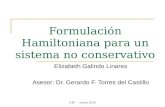 CAP - marzo 2010 Formulación Hamiltoniana para un sistema no conservativo Elizabeth Galindo Linares Asesor: Dr. Gerardo F. Torres del Castillo.