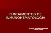 FUNDAMENTOS DE INMUNOHEMATOLOGIA Unidad de Gestión Clínica Laboratorio.
