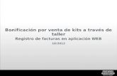 1 Department Bonificación por venta de kits a través de taller Registro de facturas en aplicación WEB 10/2012.