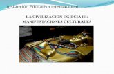 Institución Educativa Internacional LA CIVILIZACIÓN EGIPCIA III: MANIFESTACIONES CULTURALES.