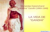 LA VIDA DE “GANDHI” Mohandas Karamchand “Mahatma” Gandhi (1869-1948)