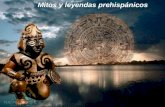 Mitos y leyendas prehispánicos. -Los mitos -Las leyendas.