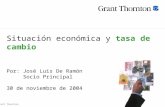© Grant Thornton Situación económica y tasa de cambio Por:José Luis De Ramón Socio Principal 30 de noviembre de 2004.