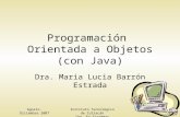 Agosto-Diciembre 2007 Instituto Tecnol ó gico de Culiac á n Ing. En Sistemas Computacionales Programaci ó n Orientada a Objetos (con Java) Dra. Maria Lucia.