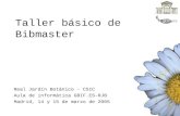 Taller básico de Bibmaster Real Jardín Botánico - CSIC Aula de informática GBIF.ES-RJB Madrid, 14 y 15 de marzo de 2005.