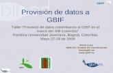 GBIF Provisión de datos a GBIF Taller "Provisión de datos colombianos al GBIF en el marco del SIB Colombia Pontifica Universidad Javeriana, Bogotá, Colombia.