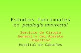 Estudios funcionales en patología anorrectal Servicio de Cirugía General y del Aparato Digestivo Hospital de Cabueñes.