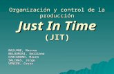 Just In Time (JIT) BAILONE, Marcos BELOUMINI, Emiliano CARIGNANO, Mauro SALINAS, Jorge VENIER, Cesar Organización y control de la producción.