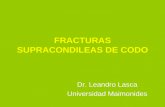 FRACTURAS SUPRACONDILEAS DE CODO Dr. Leandro Lasca Universidad Maimonides.