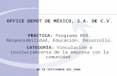 OFFICE DEPOT DE MÉXICO, S.A. DE C.V. PRACTICA: Programa RED. Responsabilidad, Educación, Desarrollo. CATEGORÍA: Vinculación e involucramiento de la empresa.