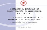 CORPORACIÓN MEXICANA DE INVESTIGACIÓN EN MATERIALES, S.A. DE C.V. TECNOLOGÍA EN APOYO DE LA COMUNIDAD Y EL MEDIO AMBIENTE VINCULACIÓN CON LA COMUNIDAD.