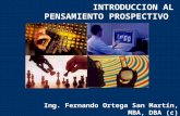 INTRODUCCION AL PENSAMIENTO PROSPECTIVO Ing. Fernando Ortega San Martín, MBA, DBA (c)