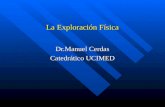 La Exploración Física Dr.Manuel Cerdas Catedrático UCIMED.