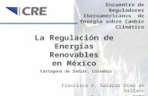 1 La Regulación de Energías Renovables en México Encuentro de Reguladores Iberoamericanos de Energía sobre Cambio Climático Francisco X. Salazar Diez de.