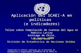 1 Aplicación del SCAEI-A en políticas (e indicadores) Taller sobre Compilación de Cuentas del Agua en América Latina Santiago de Chile, 1-4 Junio, 2009.