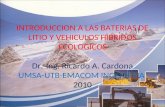INTRODUCCION A LAS BATERIAS DE LITIO Y VEHICULOS HIBRIDOS ECOLOGICOS Dr.-Ing. Ricardo A. Cardona UMSA-UTB-EMACOM INGENIERIA 2010.