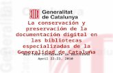 La conservación y preservación de la documentación digital en las bibliotecas especializadas de la Generalidad de Cataluña Mid-Term Conference in Barcelona.
