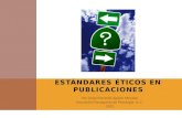Por Jorge Everardo Aguilar Morales Asociación Oaxaqueña de Psicología A. C. 2012 ESTÁNDARES ÉTICOS EN PUBLICACIONES.