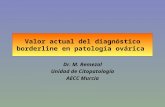 Valor actual del diagnóstico borderline en patología ovárica Dr. M. Remezal Unidad de Citopatología AECC Murcia.