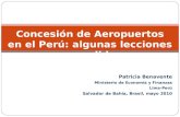 Patricia Benavente Ministerio de Economía y Finanzas Lima-Perú Salvador de Bahía, Brasil, mayo 2010 Concesión de Aeropuertos en el Perú: algunas lecciones.